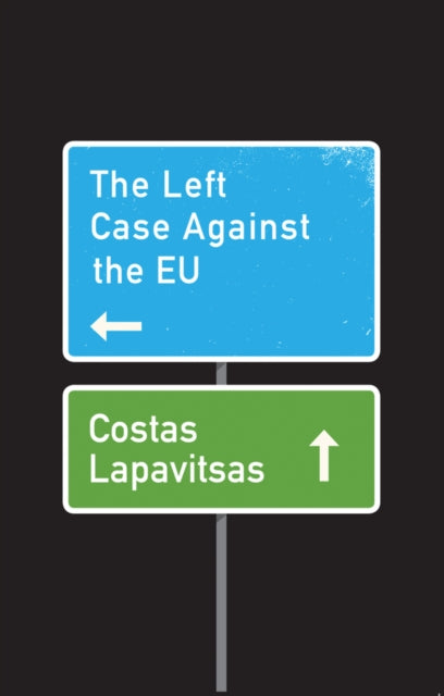 Book cover of: Left Case Against the EU. By: Costas Lapavitsas