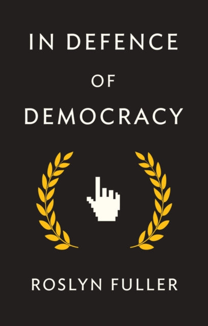 Book cover of: In Defence of Democracy. By: Roslyn Fuller