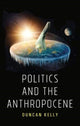 Book cover of: Politics and the Anthropocene. By: Duncan Kelly