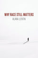 Book cover of: Why Race Still Matters. By: Alana Lentin