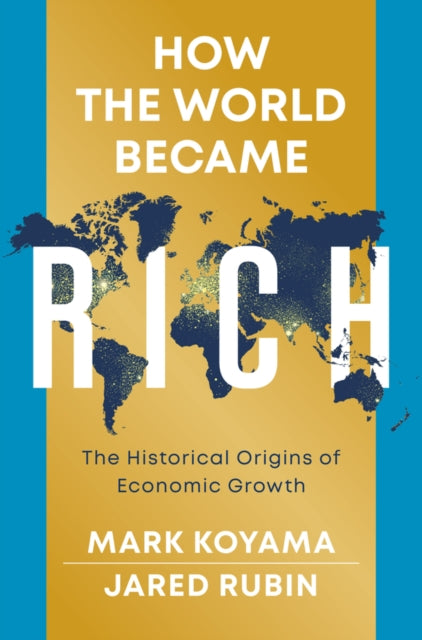 How the World Became Rich, The Historical Origins of Economic Growth 9781509540235 Mark Koyama
