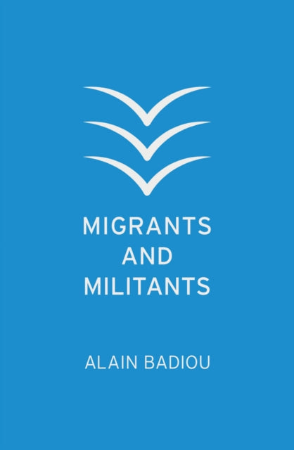 Book cover of: Migrants and Militants. By: Alain Badiou