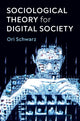 Book cover of: Sociological Theory for Digital Society. By: Ori Schwarz