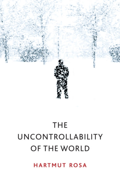 Book cover of: Uncontrollability of the World. By: Hartmut Rosa