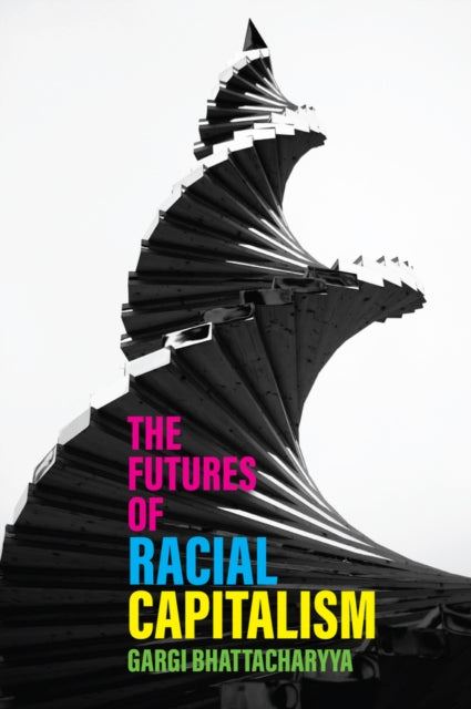 Book cover of: Futures of Racial Capitalism. By: Gargi Bhattacharyya