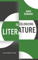Book cover of: Decolonizing Literature. By: Anna Bernard