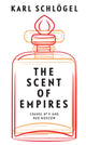 Book cover of: Scent of Empires. By: Karl Schlogel