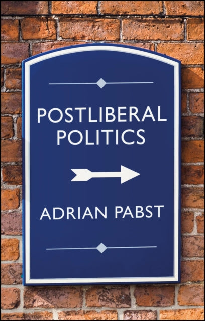 Book cover of: Postliberal Politics. By: Adrian Pabst