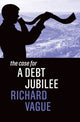 Book cover of: Case for a Debt Jubilee. By: Richard Vague