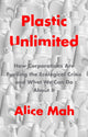 Book cover of: Plastic Unlimited. By: Alice Mah