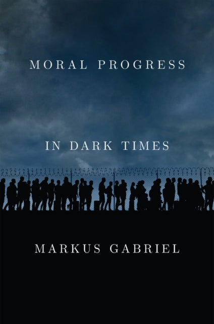 Book cover of: Moral Progress in Dark Times. By: Markus Gabriel