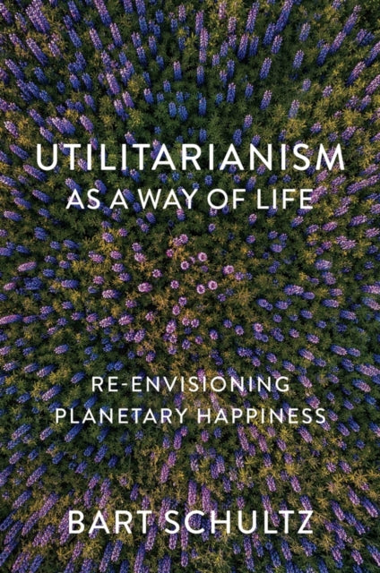 Book cover of: Utilitarianism as a Way of Life
