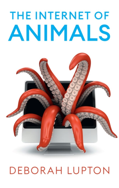 Book cover of: Internet of Animals. By: Deborah Lupton