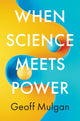 Book cover of: When Science Meets Power. By: Geoff Mulgan
