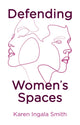 Defending Women's Spaces 9781509554447 Karen Ingala Smith