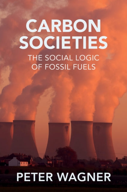 Book cover of: Carbon Societies. By: Peter Wagner