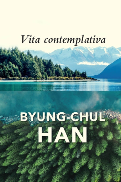 Vita Contemplativa, In Praise of Inactivity 9781509558018 Byung-Chul Han