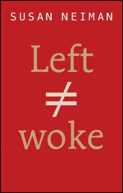 Book cover of: Left Is Not Woke. By: Susan Neiman