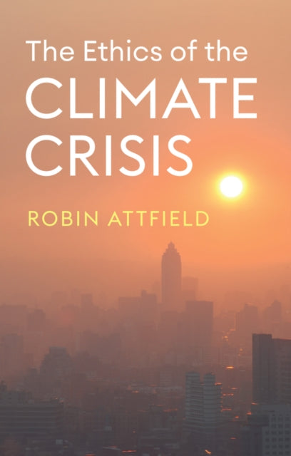 Book cover of: Ethics of the Climate Crisis. By: Robin Attfield