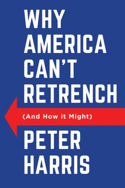 Book cover of: Why America Can't Retrench (And How it Might). By: P. Harris