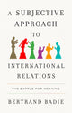 Book cover of: Subjective Approach to International Relations. By: Bertrand Badie