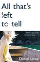 Book cover of: All That's Left to Tell. By: Daniel Lowe