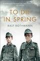 Book cover of: To Die in Spring. By: Ralf Rothmann