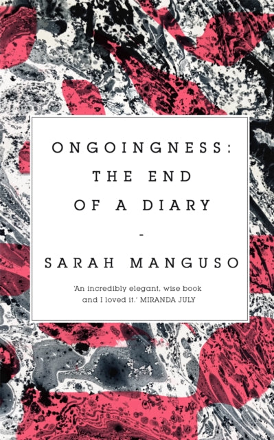 Book cover of: Ongoingness. By: Sarah Manguso