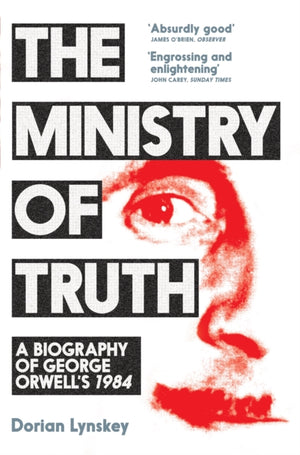 Ministry of Truth, A Biography of George Orwell's 1984
