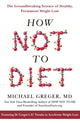 How Not to Diet, The Groundbreaking Science of Healthy, Permanent Weight Loss 9781509893089 Michael Greger