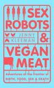 Book cover of: Sex Robots & Vegan Meat. By: Jenny Kleeman