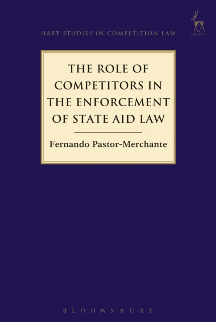 Book cover of: Role of Competitors in the Enforcement of State Aid Law. By: Fernando Pastor-Merchante