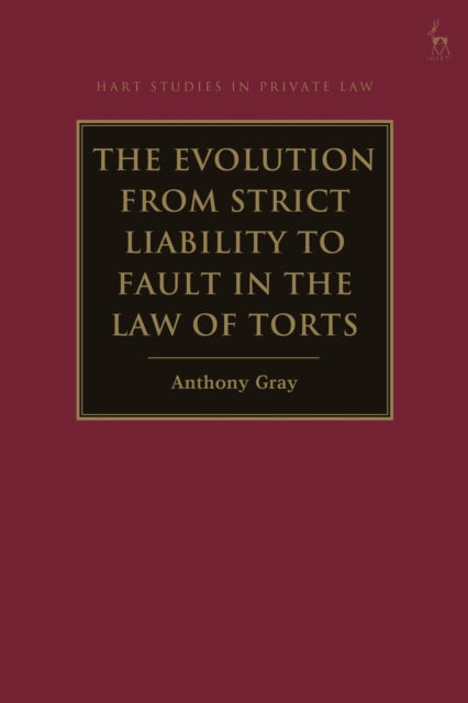 Book cover of: Evolution from Strict Liability to Fault in the Law of Torts. By: Anthony Gray