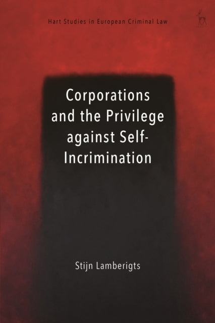 Book cover of: Corporations and the Privilege against Self-Incrimination. By: Stijn Lamberigts