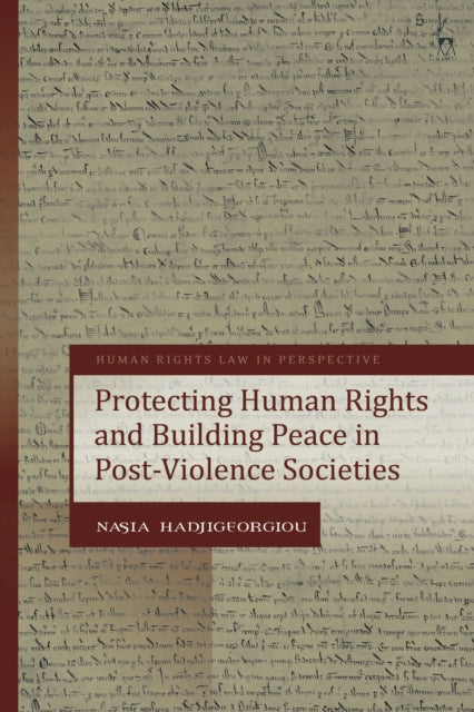 Book cover of: Protecting Human Rights and Building Peace in Post-Violence Societies. By: Nasia Hadjigeorgiou