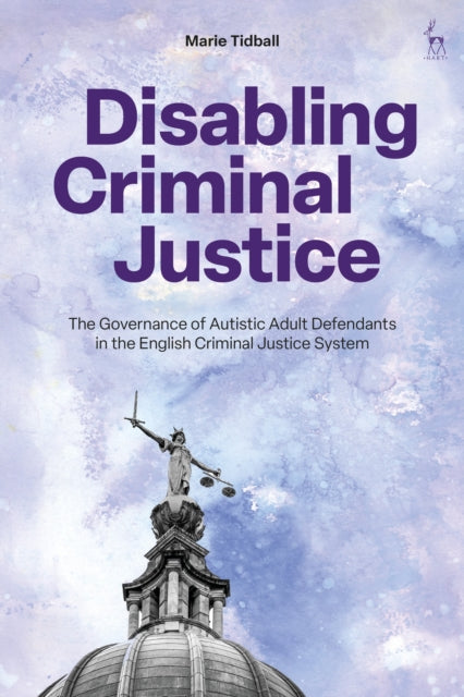 Book cover of: Disabling Criminal Justice. By: Marie Tidball