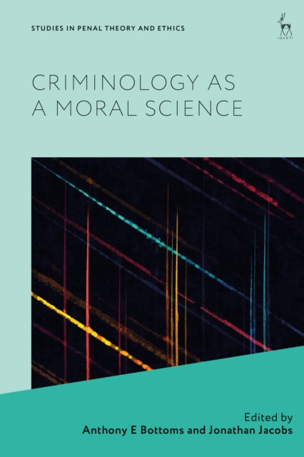Book cover of: Criminology as a Moral Science. By: Anthony E. Bottoms