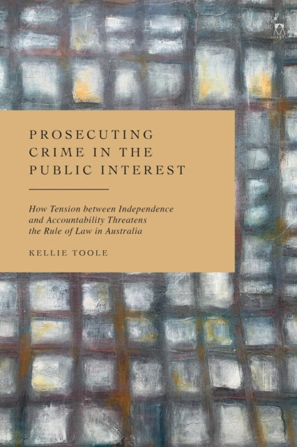 Book cover of: Prosecuting Crime in the Public Interest. By: Kellie Toole