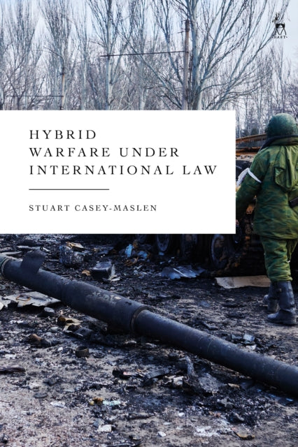 Book cover of: Hybrid Warfare under International Law. By: Stuart Casey-Maslen