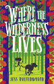 Book cover of: Where the Wilderness Lives. By: Jess Butterworth