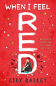 Book cover of: When I Feel Red. By: Lily Bailey