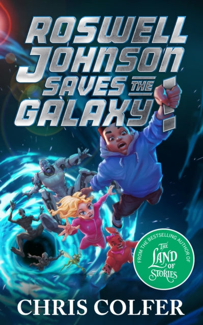 Roswell Johnson Saves the Galaxy!, Book 2: An action-packed adventure from the bestselling author of The Land of Stories 9781510202665 Chris Colfer