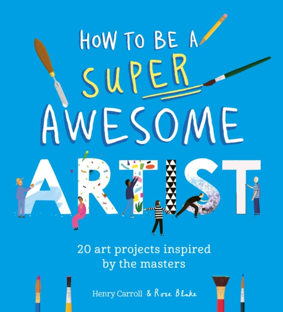 How to Be a Super Awesome Artist, 20 art projects inspired by the masters 9781510230965 Henry Carroll