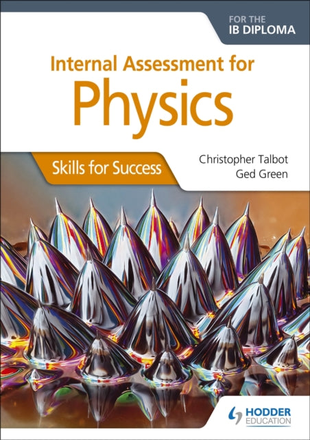 Book cover of: Internal Assessment Physics for the IB Diploma: Skills for Success. By: Christopher Talbot