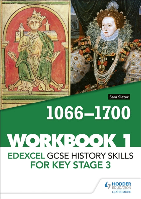 Book cover of: Edexcel GCSE History skills for Key Stage 3: Workbook 1 1066-1700. By: Sam Slater