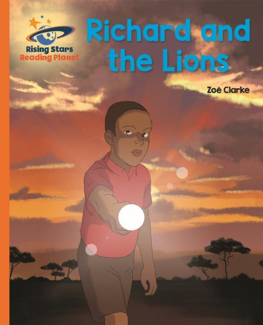 Book cover of: Reading Planet - Richard and the Lions - Orange: Galaxy. By: Zoe Clarke