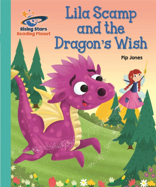Book cover of: Reading Planet - Lila Scamp and the Dragon's Wish - Turquoise: Galaxy. By: Pip Jones
