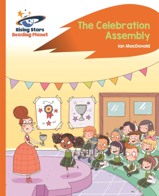 Book cover of: Reading Planet - The Celebration Assembly - Orange: Rocket Phonics. By: Ian Macdonald
