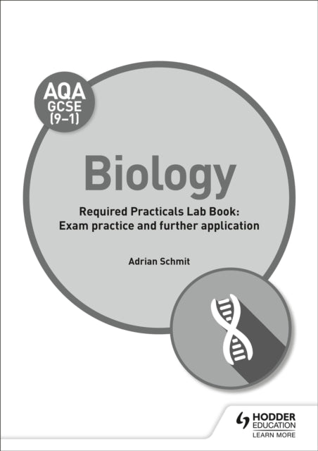 Book cover of: AQA GCSE (9-1) Biology Student Lab Book: Exam practice and further application. By: Adrian Schmit
