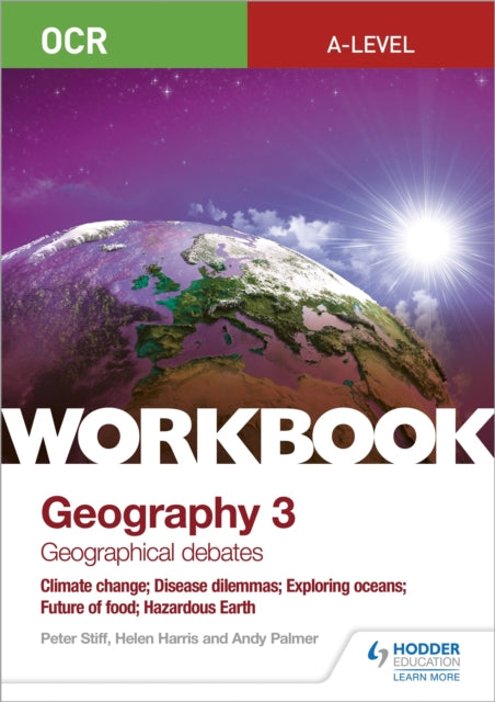 OCR A-taseme geograafia töövihik 3: geograafilised debatid: kliimamuutused; haiguste dilemmad; ookeanide uurimine; toidu tulevik; ohtlik maakera